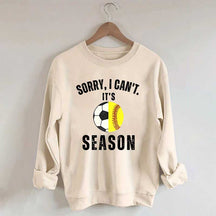 Sorry I Can't It's Soccer And Softball Season Sweatshirt