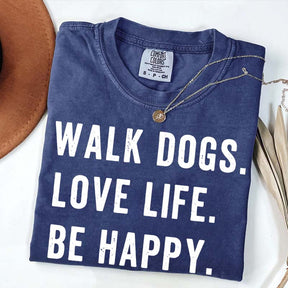 Walk Dogs Love Life Be Happy T-Shirt