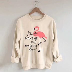 Don't Make Me Put My Foot Down Flamingo Sweatshirt
