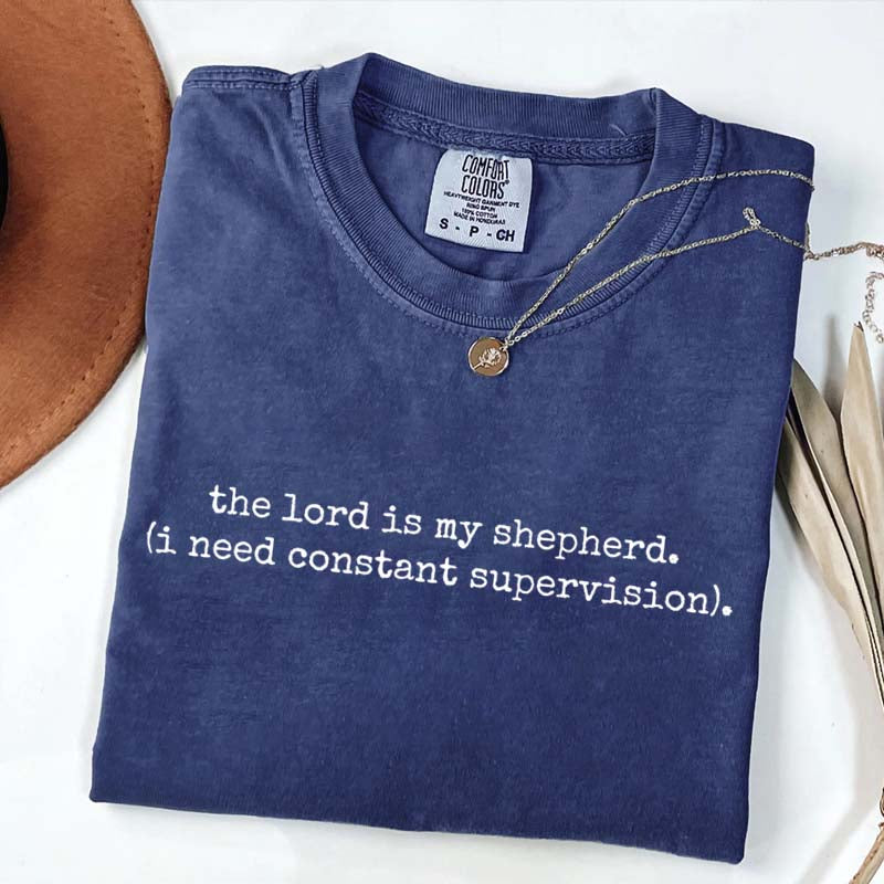 The Lord is My Shepherd I Need Constant Supervision Faith T-Shirt