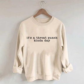 It's A Throat Punch Kinda Day Sarcastic Sweatshirt