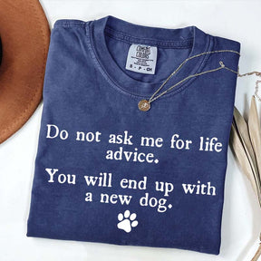Do Not Ask Me For Life Advice Dog Lover T-Shirt