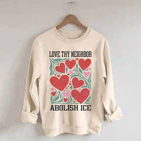 Love Thy Neighbor Abolish ICE Protest Flowers Sweatshirt
