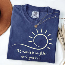 The World Is Brighter With You In It Sunshine T-Shirt