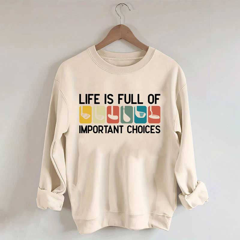 Life Is Full Of Important Choices Golf Sweatshirt