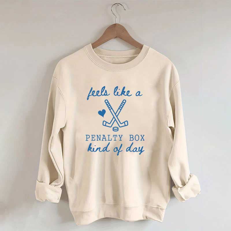 Cute Feels Like A Penalty Box Kind Of Day Sweatshirt