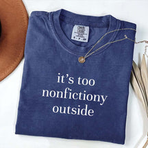It's Too Nonfictiony Outside Fiction Reader T-Shirt
