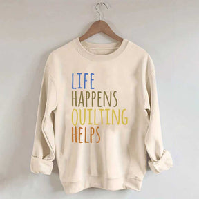 Life Happens Quilting Helps Sweatshirt