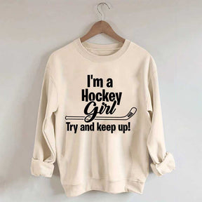 I'm A Hockey Girl Try And Keep Up Sweatshirt
