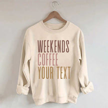 Weekends Coffee Custom Sweatshirt