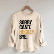 Sorry Can't Hockey Bye Life Sweatshirt
