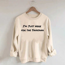Im Just Here for the Savasana Yoga Womens Sweatshirt