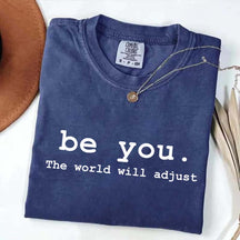 Be You The World Will Adjust T-Shirt