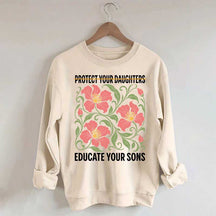 Protect Your Daughters Educate Your Sons Floral Sweatshirt