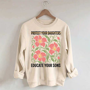 Protect Your Daughters Educate Your Sons Floral Sweatshirt