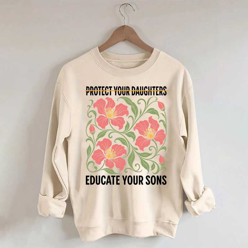 Protect Your Daughters Educate Your Sons Floral Sweatshirt