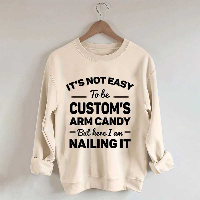 Custom It's Not Easy To Be Catherine's Arm Candy But I¡¯m Nailing It Sweatshirt