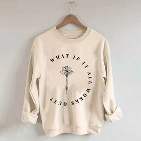 What If It All Works Out Cute Sweatshirt
