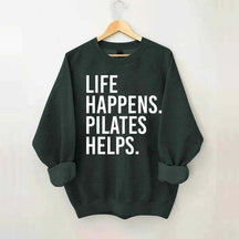 Life Happens Pilates Helps Lover Sweatshirt