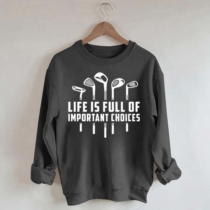 Life's Full of Important Choices Funny Golf Sweatshirt