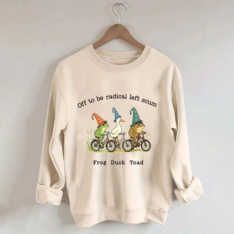 Off To Be Radical Left Scum Frog Duck Toad Sweatshirt
