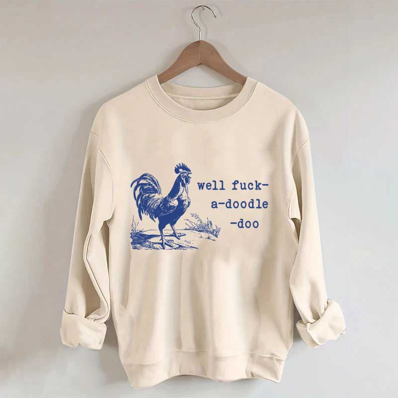 Well Fuck-a-doodle-doo Animal Quotes Sweatshirt