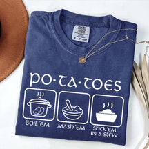 Potatoes Boil Em Mash Em Stick Em In A Stew T-Shirt