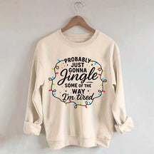 Christmas Probably Just Gonna Jingle Some Of The Way I'm Tired Sweatshirt