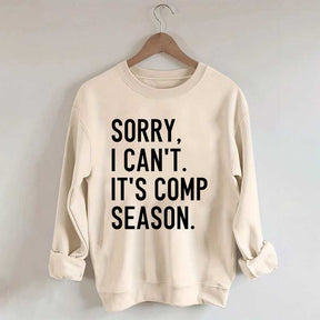 Sorry I can’t It‘’s Comp Season Sweatshirt