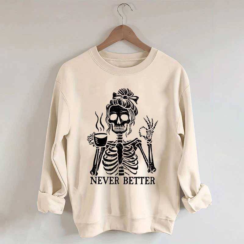Messy Bun Drinking Coffee For Women Never Better Skeleton Sweatshirt
