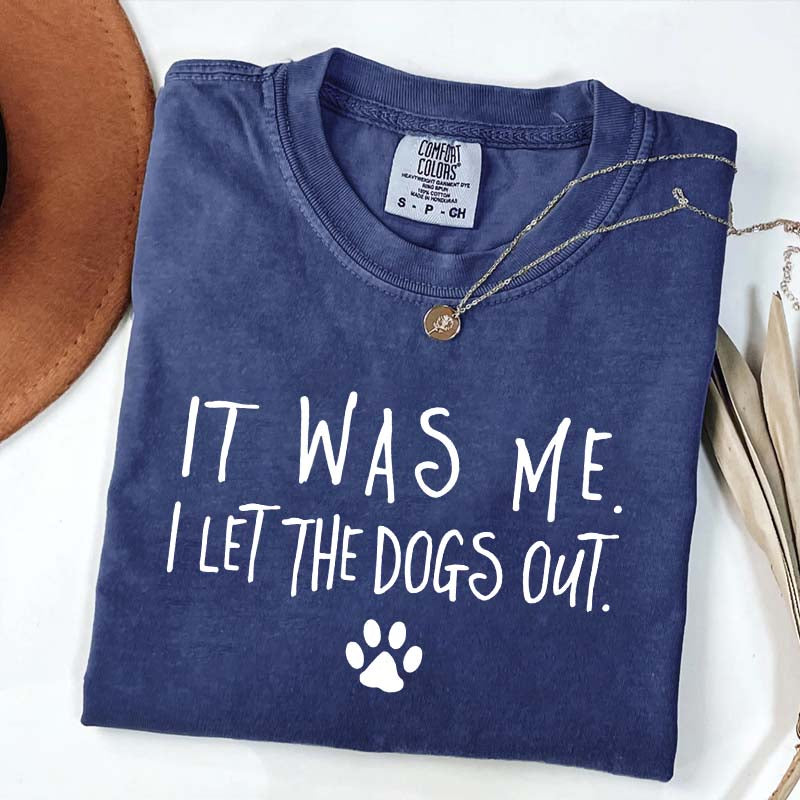 It Was Me I Let The Dogs Out T-Shirt