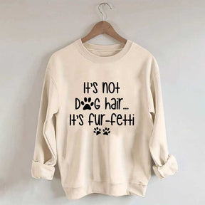 It's Not Dog Hair It's Fur-fetti Sweatshirt