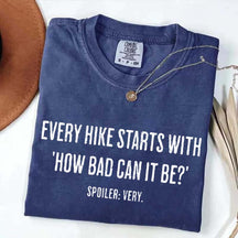 Every Hike Starts With How Bad Can It Be Sarcastic Hiking T-Shirt