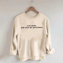 Cool Moms Don't Trust the Government Sweatshirt