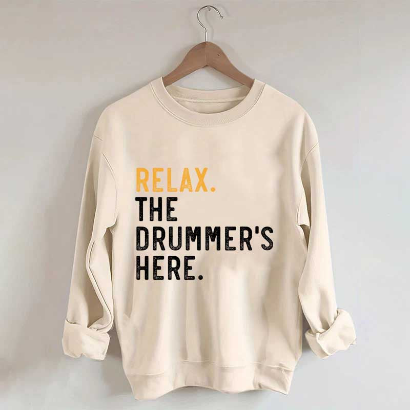 Relax The Drummer's Here Sweatshirt