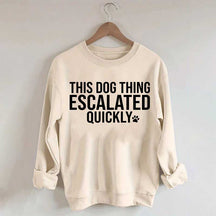This Dog Thing Escalated Quickly Sweatshirt