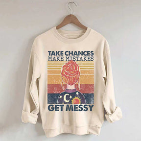 Take Chances Make Mistakes Get Messy Sweatshirt