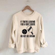 If You're Looking For A Soft Serve Go Get Ice Cream Sweatshirt