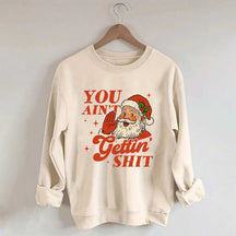 Vintage Santa You Ain't Gettin Sweatshirt