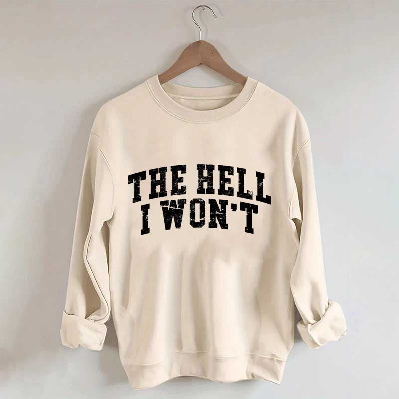 The Hell I Won't Sweatshirt
