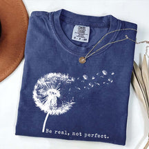 Comfort Colors Be Real Not Perfect Dandelion T-Shirt
