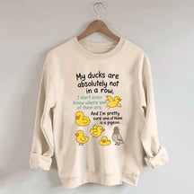 My Ducks Are Not in a Row Sweatshirt