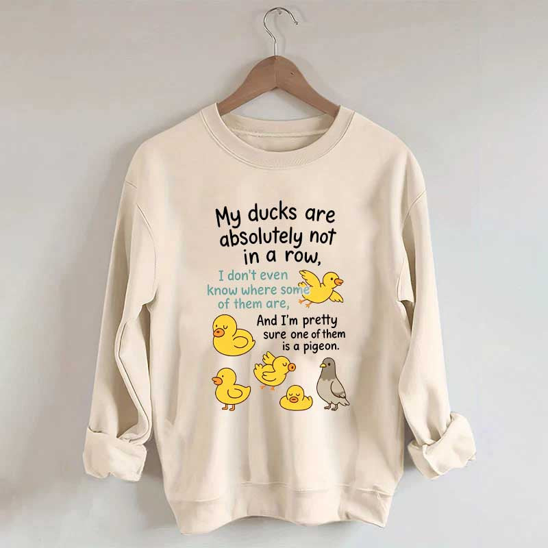 My Ducks Are Not in a Row Sweatshirt