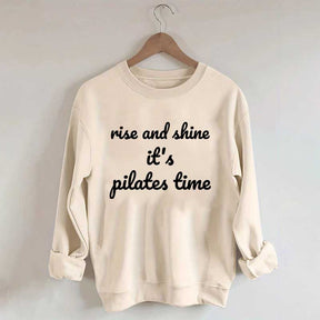 Rise And Shine It's Pilates Time Quote Sweatshirt