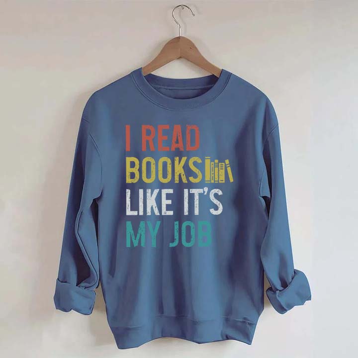 I Read Books Like It's My Job Bookworm Sweatshirt