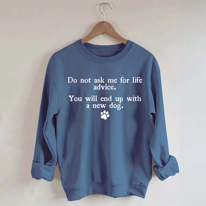 Do Not Ask Me For Life Advice Sweatshirt