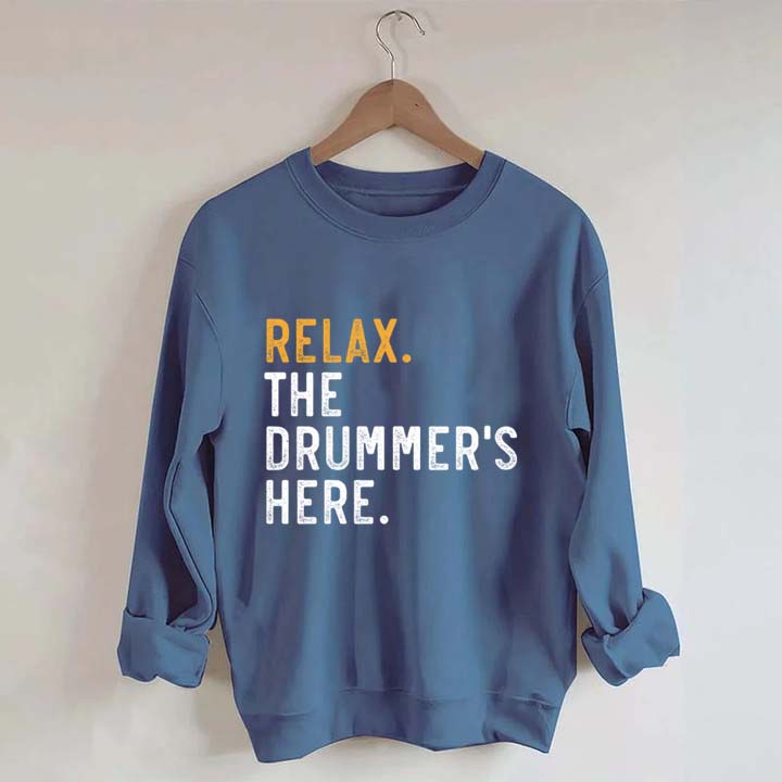 Relax The Drummer's Here Sweatshirt