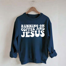 Running On Coffee And Jesus Sweatshirt