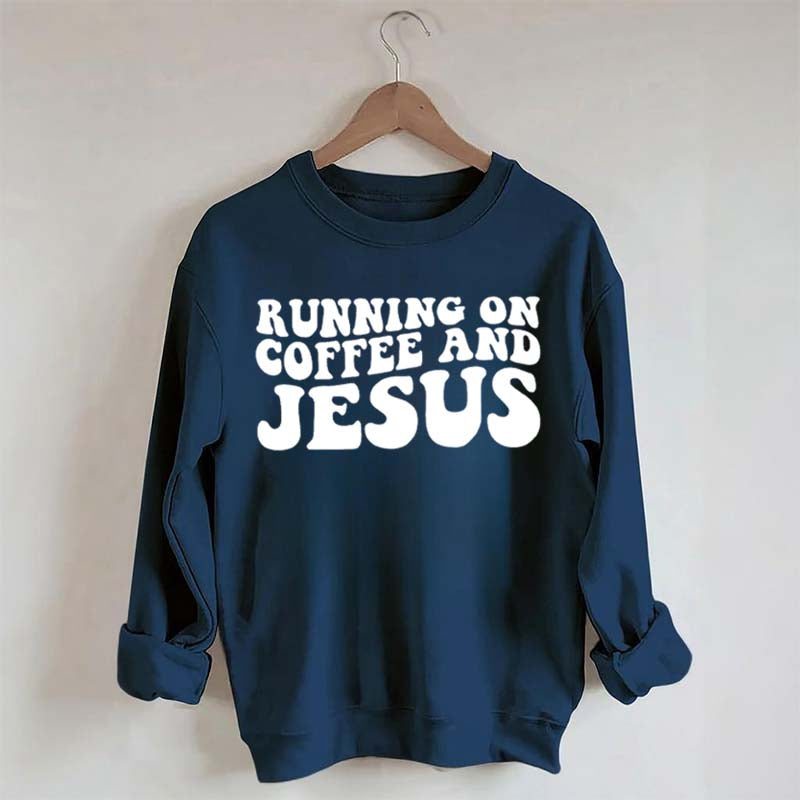 Running On Coffee And Jesus Sweatshirt