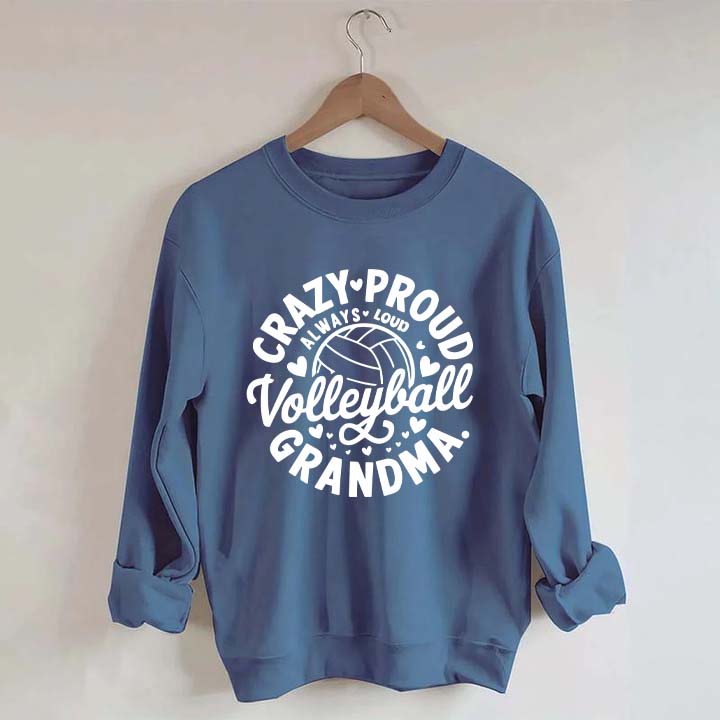 Crazy Proud Always Loud Volleyball Grandma Sweatshirt